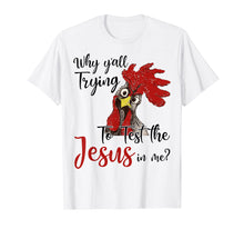Load image into Gallery viewer, Funny shirts V-neck Tank top Hoodie sweatshirt usa uk au ca gifts for Why Y'all Trying To Test The Jesus In Me Chicken Shirt Gifts 1534567