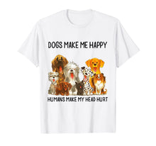 Load image into Gallery viewer, Dogs Make Me Happy Humans Make My Head Hurt Funny Dog Lover T-Shirt 91370
