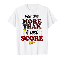 Load image into Gallery viewer, Funny shirts V-neck Tank top Hoodie sweatshirt usa uk au ca gifts for You Are More Than A Test Score Gifts Teacher's Day T-Shirts 2953284