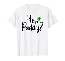 Load image into Gallery viewer, Yes Paddy Shamrock Funny St Patrick's Day Gifts TShirt-