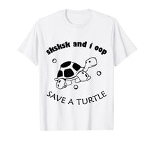 Load image into Gallery viewer, SkSkSk and i oop save turtles meme vintage apparel gift T-Shirt