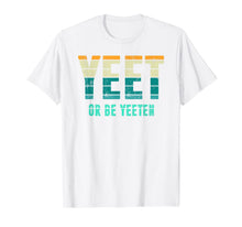 Load image into Gallery viewer, Unique Vintage Retro Style Meme Apparel Yeet or be Yeeten T-Shirt