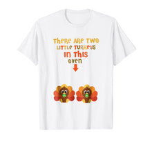 Load image into Gallery viewer, There Are Two Little Turkeys In This Oven Thanksgiving Shirt