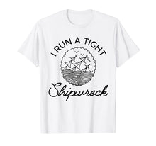 Load image into Gallery viewer, I Run A Tight Shipwreck TShirt111707