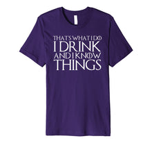 Load image into Gallery viewer, THAT'S WHAT I DO I DRINK AND I KNOW THINGS T-Shirt 638418