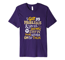 Load image into Gallery viewer, Funny shirts V-neck Tank top Hoodie sweatshirt usa uk au ca gifts for Funny Math Teacher T-Shirt I've Got 99 Problems 3358327