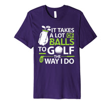 Load image into Gallery viewer, Funny shirts V-neck Tank top Hoodie sweatshirt usa uk au ca gifts for Golf Clothes It takes a lot of Balls Funny Golf Gifts Premium T-Shirt 601232