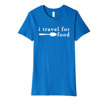 Load image into Gallery viewer, Funny shirts V-neck Tank top Hoodie sweatshirt usa uk au ca gifts for I Travel For Food Shirt,Funny Travel Addict Food Lover Gifts 1037247