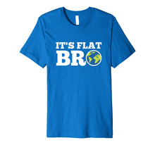 Load image into Gallery viewer, Funny shirts V-neck Tank top Hoodie sweatshirt usa uk au ca gifts for Earth Day Shirt It's Flat Bro Funny Tee Men Women Kids Gifts 2579093