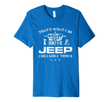 Load image into Gallery viewer, Funny shirts V-neck Tank top Hoodie sweatshirt usa uk au ca gifts for That's What I Do I Drive A-Jeep-Great Gift T Shirt For Men 4375783