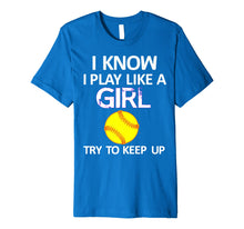 Load image into Gallery viewer, Funny shirts V-neck Tank top Hoodie sweatshirt usa uk au ca gifts for I Know I Play Like A Girl Try To Keep Up Softball Shirt 1954077