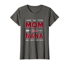 Load image into Gallery viewer, I Have Two Titles Mom And Nana Shirt, Gift For Mom Shirt