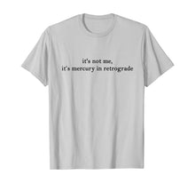 Load image into Gallery viewer, Funny shirts V-neck Tank top Hoodie sweatshirt usa uk au ca gifts for It's Not Me It's Mercury In Retrograde T-Shirt 416156