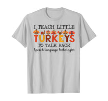 Load image into Gallery viewer, SLP I Teach A Little Turkeys To Talk Back Speech Language T-Shirt