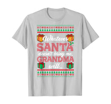 Load image into Gallery viewer, Whatever Santa Doesn't Bring Me Grandma Will T-Shirt