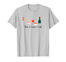 Load image into Gallery viewer, Funny shirts V-neck Tank top Hoodie sweatshirt usa uk au ca gifts for This Is How I Roll Funny Sushi T-Shirt 1327294