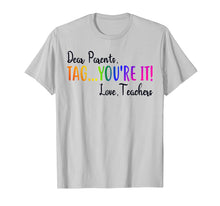 Load image into Gallery viewer, Funny shirts V-neck Tank top Hoodie sweatshirt usa uk au ca gifts for Dear Parents Tag You're It Love Teacher T-Shirt Summer Gifts 147935
