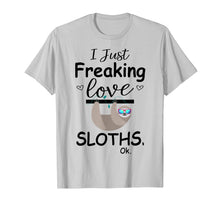 Load image into Gallery viewer, Funny shirts V-neck Tank top Hoodie sweatshirt usa uk au ca gifts for I Just Freaking Love Sloths, Ok | Cute Sloth T Shirt Gifts 1562889