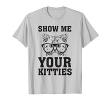 Load image into Gallery viewer, Funny shirts V-neck Tank top Hoodie sweatshirt usa uk au ca gifts for Show Me Your Kitties Funny Cat Lovers T-Shirt Gag 1886728