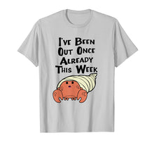 Load image into Gallery viewer, Funny shirts V-neck Tank top Hoodie sweatshirt usa uk au ca gifts for HERMIT CRAB SHIRT, I've Been Out Once Already This Week Tee 2760527