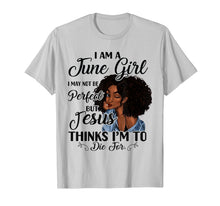 Load image into Gallery viewer, I Am A June Girl I May Not Be Perfect Birthday T-shirt 55413