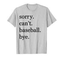 Load image into Gallery viewer, baseball shirt Sorry Can't Baseball Bye Funny Sport T-Shirt-669564