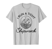 Load image into Gallery viewer, I Run A Tight Shipwreck TShirt111707