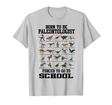 Load image into Gallery viewer, Born To Be Paleontologist Forced To Go To School Dinosaurs T-Shirt-566789