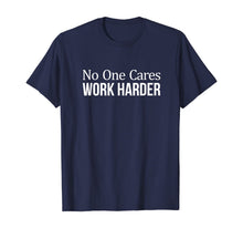 Load image into Gallery viewer, No One Cares - Work Harder - T-Shirt