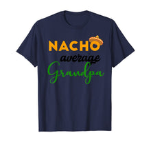 Load image into Gallery viewer, Nacho Average Grandpa Funny Cinco De Mayo Mexican Festival T-Shirt