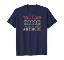 Load image into Gallery viewer, Retired 2020 Shirt Not My Problem Anymore Retirement Gift TShirt402880