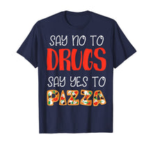 Load image into Gallery viewer, Say No To Drugs Say Yes To Pizza Awarness For Pie Lovers T-Shirt