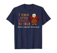 Load image into Gallery viewer, Teacher I Teach Turkeys To Talk Speech Language Pathologist T-Shirt