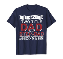 Load image into Gallery viewer, I Have Two Titles Dad And Stepdad Cute Father's Day Gifts T-Shirt549336