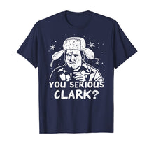 Load image into Gallery viewer, You Serious Clark? Christmas Vacation Gift T-Shirt