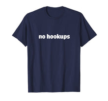 Load image into Gallery viewer, Funny shirts V-neck Tank top Hoodie sweatshirt usa uk au ca gifts for No Hookups T-Shirt 1798936