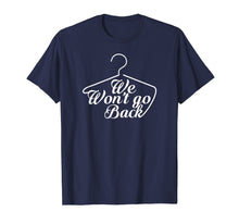 Load image into Gallery viewer, We Won't Go Back Pro-Choice Feminist T-Shirt For Women