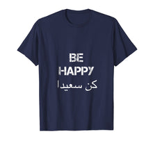 Load image into Gallery viewer, Funny shirts V-neck Tank top Hoodie sweatshirt usa uk au ca gifts for BE HAPPY Arabic T Shirt, english translation, Arabic Gifts 3139878