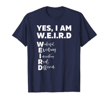Load image into Gallery viewer, Yes I Am W.E.I.R.D - Funny Weird Unique T-Shirt 1043625