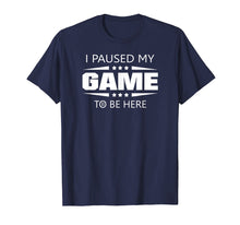 Load image into Gallery viewer, Funny shirts V-neck Tank top Hoodie sweatshirt usa uk au ca gifts for I Paused My Game To Be Here Funny Gamer T-Shirt 741775
