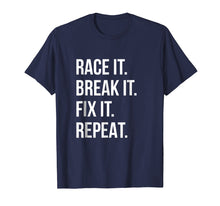 Load image into Gallery viewer, Funny shirts V-neck Tank top Hoodie sweatshirt usa uk au ca gifts for Race It Break It Fix It Repeat Funny Hilaious Tee 533933