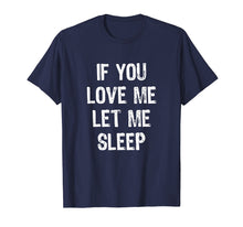 Load image into Gallery viewer, Funny shirts V-neck Tank top Hoodie sweatshirt usa uk au ca gifts for If You Love Me Let Me Sleep T-Shirt 1381365