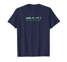 Load image into Gallery viewer, Sudo Rm Rf Shirt - Linux, Programmer, Engineer, Opensource