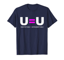 Load image into Gallery viewer, U=U Undetectable Equals Untransmittable Hiv T Shirt
