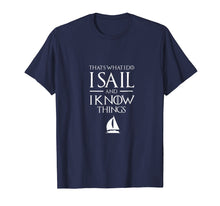 Load image into Gallery viewer, Funny shirts V-neck Tank top Hoodie sweatshirt usa uk au ca gifts for Sailing Captain T Shirt, I SAIL AND I KNOW THINGS T Shirt 258505