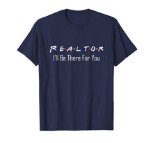 Load image into Gallery viewer, Funny Realtor T Shirt - Real Estate Is There For You Tees