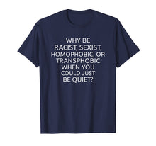 Load image into Gallery viewer, Why Be Racist Sexist Homophobic Or Transphobic T Shirt
