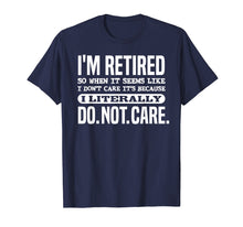 Load image into Gallery viewer, Funny shirts V-neck Tank top Hoodie sweatshirt usa uk au ca gifts for Retired Literally Do Not Care Shirt Funny Retirement Gift 1906663