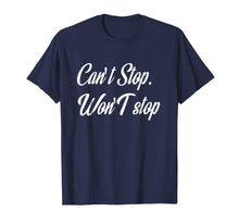 Load image into Gallery viewer, Funny shirts V-neck Tank top Hoodie sweatshirt usa uk au ca gifts for Can't Stop Won't Stop T-Shirt motivation entrepreneur Tee 2827581