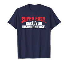 Load image into Gallery viewer, Funny shirts V-neck Tank top Hoodie sweatshirt usa uk au ca gifts for Super Easy Barely An Inconvenience Shirt | Rant T-Shirt 545432
